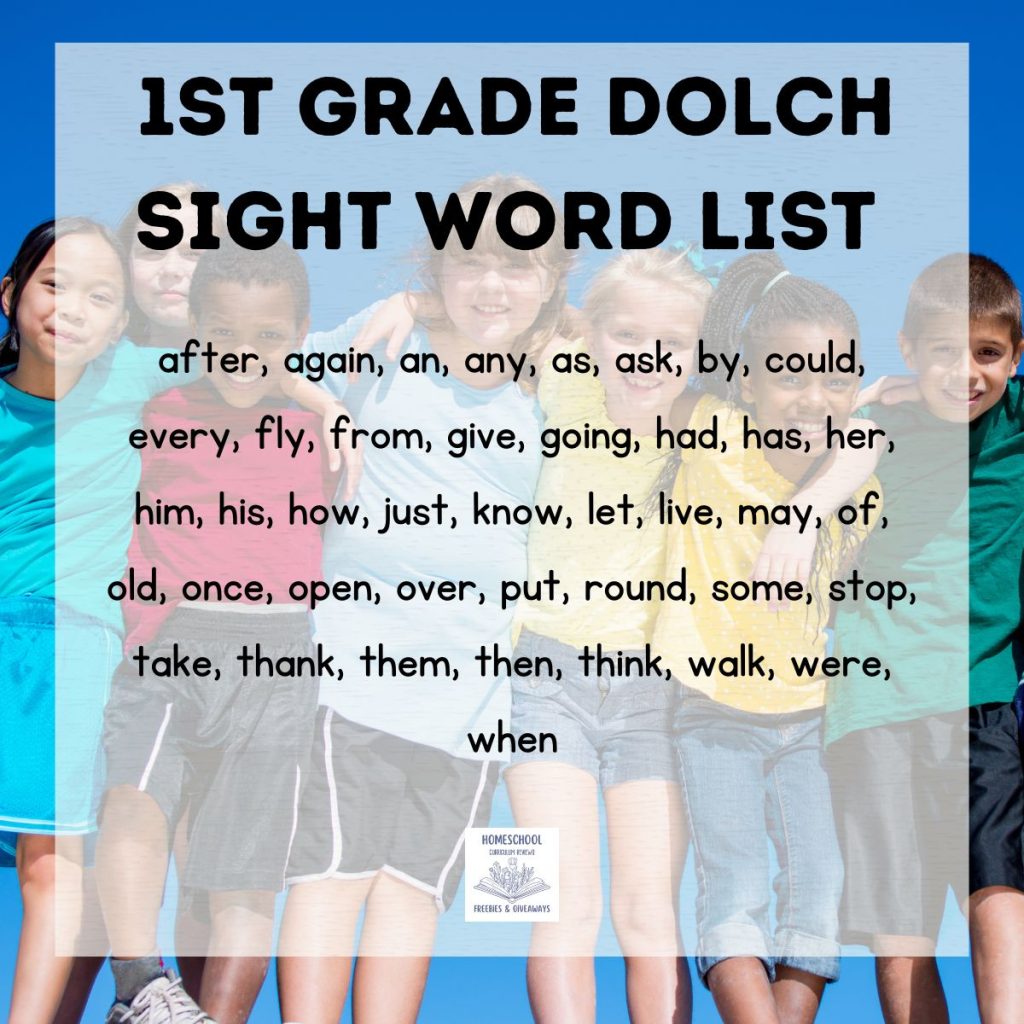 1st Grade Dolch Sight Word List (41 words) after, again, an, any, as, ask, by, could, every, fly, from, give, going, had, has, her, him, his, how, just, know, let, live, may, of, old, once, open, over, put, round, some, stop, take, thank, them, then, think, walk, were, when