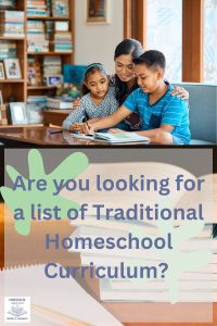 mother with two children looking over a book. a second picture on the bottom of a stack of books with the top one open with words on top "Are you looking for a list of Traditional Homeschool Curriculum?"