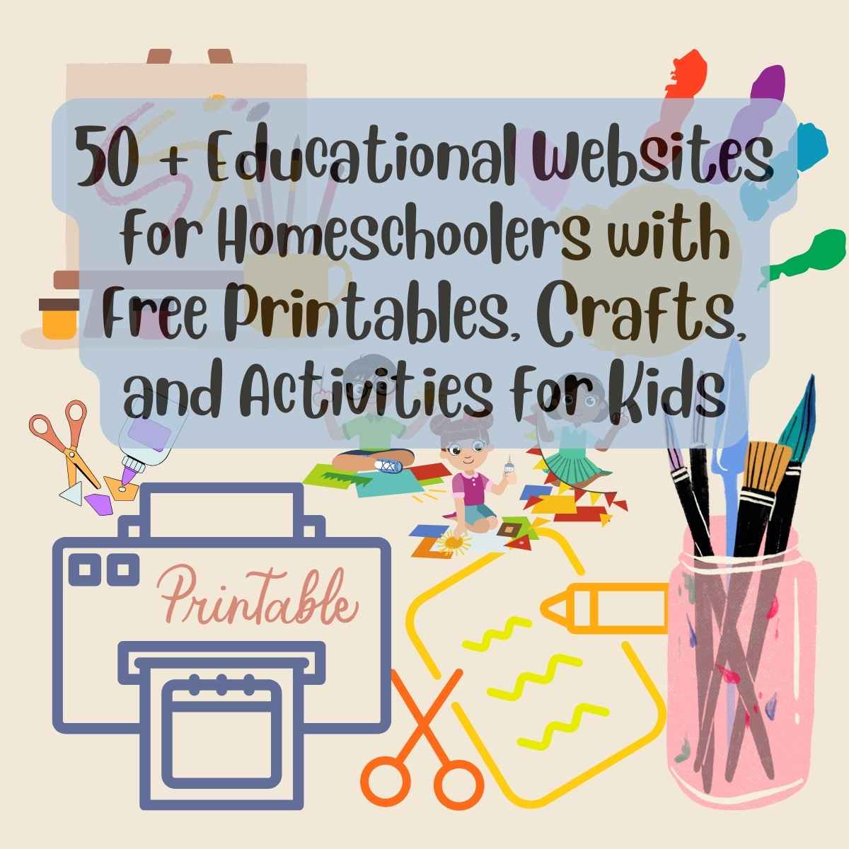 50 + Educational Websites for Homeschoolers with Free Printables, Crafts, and Activities for Kids