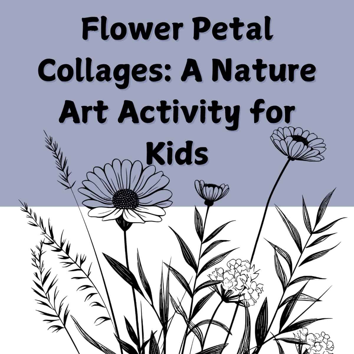 black and white flowers with words Flower Petal Collages: A Nature Art Activity for Kids