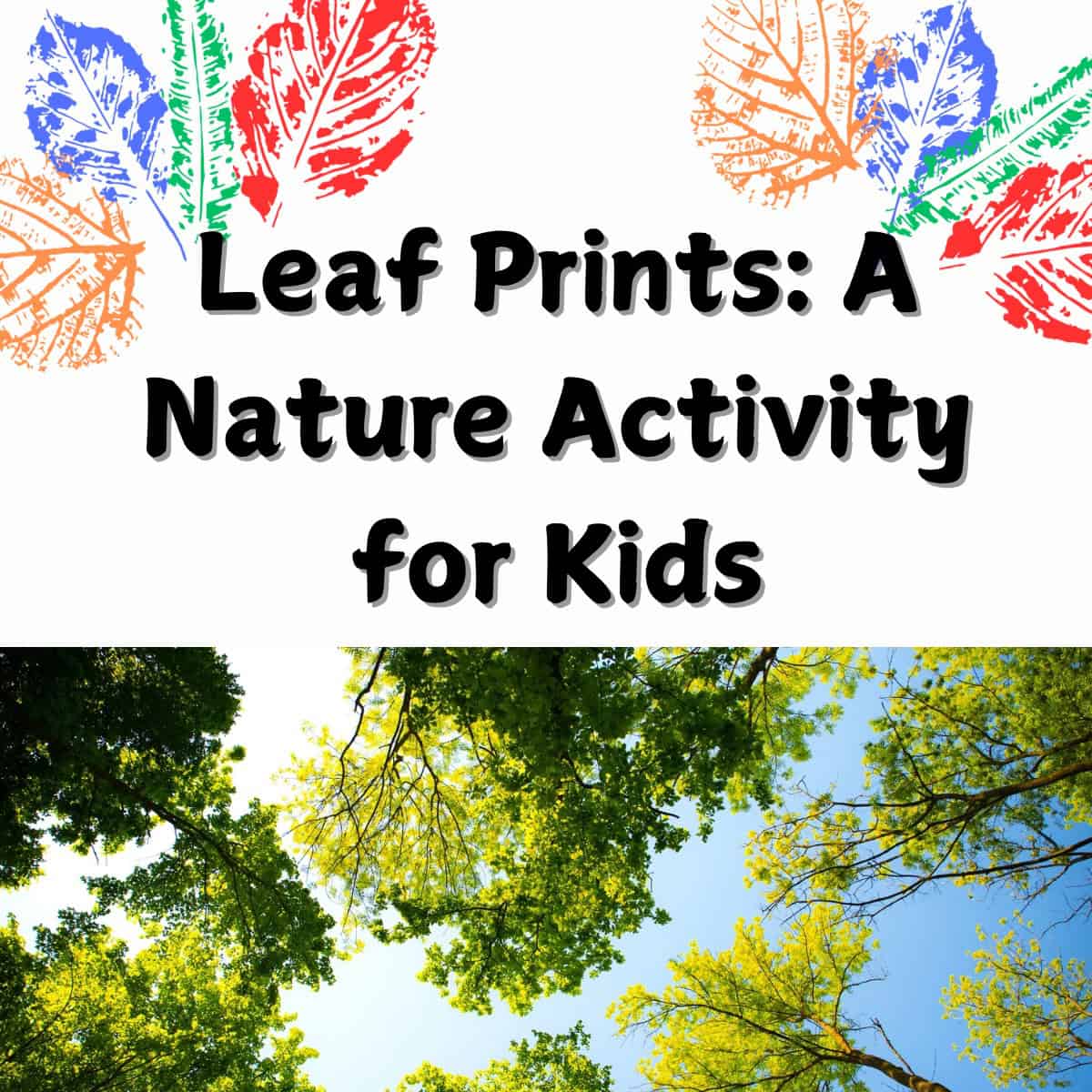 leaf prints in the upper hand corners along with trees and the sky in the background with words Leaf Prints: A Nature Activity for Kids